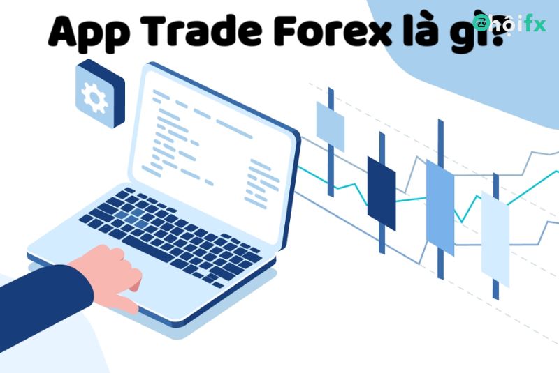 App trade Forex là gì?